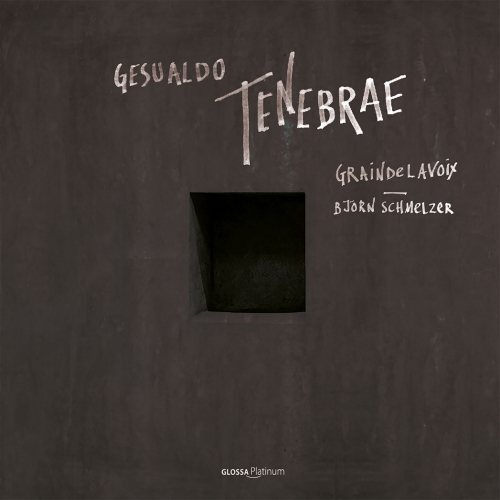 GRAINDE LAVOIX - BJORN SCHMELZER - GESUALDO - TENEBRAEGRAINDE LAVOIX - BJORN SCHMELZER - GESUALDO - TENEBRAE.jpg